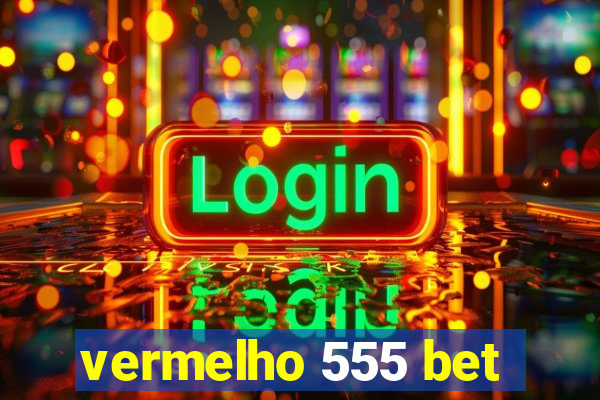 vermelho 555 bet